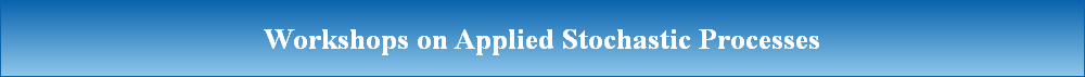 Workshops on Applied Stochastic Processes